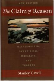 The Claim of Reason: Wittgenstein, Skepticism, Morality, and Tragedy