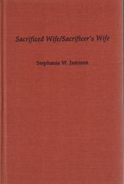 Sacrificed Wife/Sacrificer's Wife: Women, Ritual, and Hospitality in Ancient India