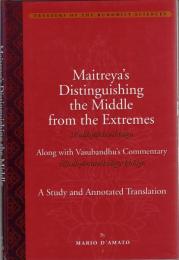 Maitreya's Distinguishing the Middle from the Extremes (Madhyāntavibhāga) along with Vasubandhu's commentary (Madhyāntavibhāga-bhāṣya) : A Study and Annotated Translation