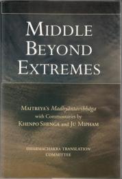 Middle Beyond Extremes: Maitreya's Madhyantavibhaga with Commentaries by Khenpo Shenga and Ju Mipham (Maitreya Texts)