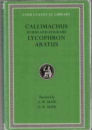 Callimachus, Hymns & Epigrams; Lycophron; Aratus