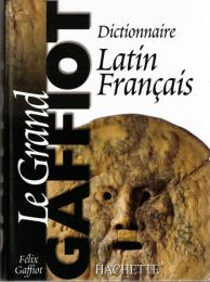 Le grand Gaffiot : Dictionnaire latin-français