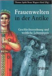 Frauenwelten in der Antike: Geschlechterordnung und weibliche Lebenspraxis