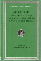Aeschylus: Suppliant Maidens. Persians. Prometheus. Seven Against Thebes 