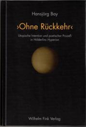 Ohne Rückkehr : Utopische Intention und poetischer Prozeß in Hölderlins 'Hyperion'
