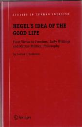 Hegel's Idea of the Good Life: From Virtue to Freedom, Early Writings and Mature Political Philosophy
