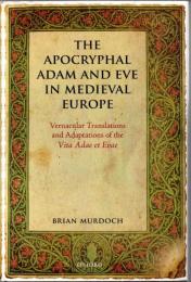 The Apocryphal Adam and Eve in Medieval Europe: Vernacular Translations and Adaptations of the Vita Adae Et Evae