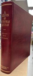 A Lexicon of St. Thomas Aquinas, based on The Summa Theologica and selected passages of his other works