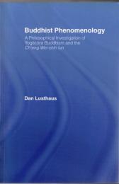 Buddhist Phenomenology: A Philosophical Investigation of Yogacara Buddhism and the Ch'eng Wei-shih Lun