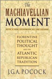 The Machiavellian moment : Florentine political thought and the Atlantic Republican tradition