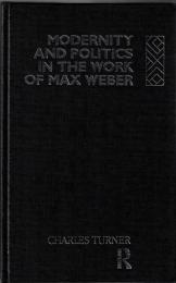 Modernity and Politics in the Work of Max Weber
