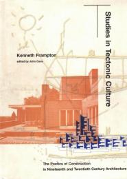 Studies in Tectonic Culture: The Poetics of Construction in Nineteenth and Twentieth Century Architecture 