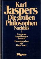 Die Grossen Philosophen Nachlaß 1: Darstellungen und Fragmente - Nachlaß 2: Anmerkungen - Inventar