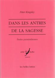 Dans les antres de la sagesse : Etudes parménidiennes