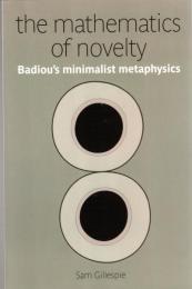 The Mathematics of Novelty: Badiou's Minimalist Metaphysics 