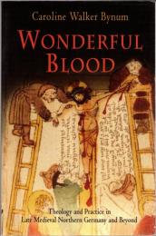 Wonderful Blood: Theology and Practice in Late Medieval Northern Germany and Beyond