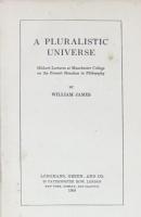 A Pluralistic Universe : Hibbert Lectures at Manchester College on the Present Situation in Philosophy