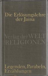 Die Erloesungslehre der Jaina: Legenden, Parabeln, Erzaehlungen