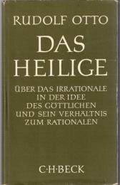 Das Heilige : über das irrationale in der Idee des Göttlichen und sein Verhältnis zum Rationalen