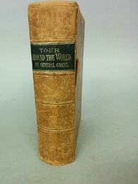 A Tour around the world by General Grant. A Narrative of the Incidents and Events of His Journey