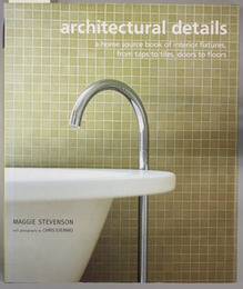 ARCHITECTURAL DETAILS A HOME SOURCE BOOK OF INTERIOR FIXTURES FROM TAPS TO TILES DOORS TO FLOORS
