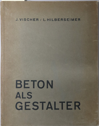 BETON ALS GESTALTER （独文）  BAUTEN IN EISENBETON UND IHRE ARCHITEKTONISCHE GESTALTUNG（DIE BAUBUCHER BAND ５）