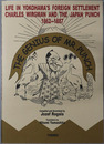 THE GENIUS OF MR. PUNCH：Mr.パンチの天才的偉業 チャールズ・ワーグマンとジャパン・パンチが語る横浜外国人居留地の生活 １８６２～１８８７