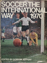 SOCCER THE INTERNATIONAL WAY 1970