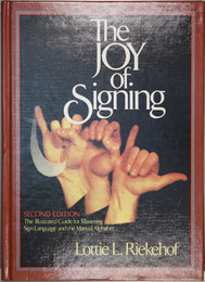 THE JOY OF SIGNING, THE ILLUSTRATED GUIDE FOR MASTERING SIGN LANGUAGE AND THE MANUAL ALPHABET