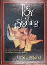 THE JOY OF SIGNING, THE ILLUSTRATED GUIDE FOR MASTERING SIGN LANGUAGE AND THE MANUAL ALPHABET