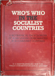 FIRST EDITION 1978 WHO’S WHO IN THE SOCIALIST COUNTRIES A BIOGRAPHICAL ENCYCLOPEDIA OF 10000 LEADING PERSONALITIES IN 16 COMMUNIST COUNTRIES