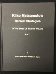 Kiiko Matsumoto's Clinical Strategies. In the Spirit of Master Nagano. Volume 1