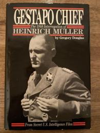 Gestapo Chief : the 1948 interrogation of Heinrich Müller : from secret U.S. intelligence files