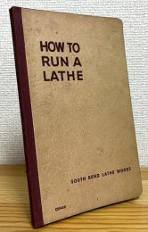 How to Run a Lathe 【Volume 1 (Edition 55)】 The Care and Operation of a Screw-Cutting Lathe