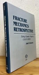 Fracture Mechanics Retrospective : Early Classic Papers (1913-1965)