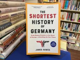 The Shortest History of Germany: From Roman Frontier to the Heart of Europe―A Retelling for Our Times