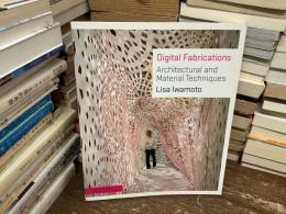 Digital Fabrications: Architectural and Material Techniques