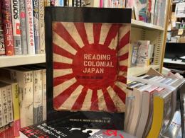 READING COLONIAL JAPAN; Text,  Context, and Critique