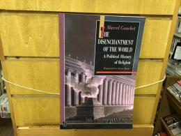 The disenchantment of the world : a political history of religion