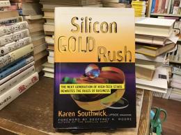 Silicon Gold Rush: The Next Generation of High-Tech Stars Rewrites the Rules of Business