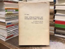 The structure of Chaucer's rime words : an exploration into the poetic language of Chaucer