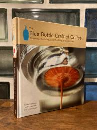 The Blue Bottle Craft of Coffee : Growing, Roasting, and Drinking, with Recipes