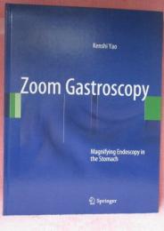 Zoom Gastroscopy: Magnifying Endoscopy in the Stomach (英語)   2014版9784431542063