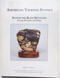 American Viewing Stones. Beyond the Black Mountain: Color Pattern and Form