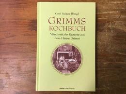 Grimms Kochbuch: Maerchenhafte Rezepte aus dem Hause Grimm