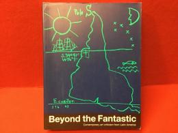 Beyond the fantastic : contemporary art criticism from Latin America（ビヨンド・ザ・ファンタスティック：ラテンアメリカの現代アート批評）
