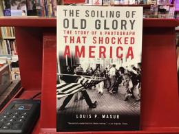 The Soiling of Old Glory : The Story of a Photograph That Shocked America　（アメリカに衝撃を与えた写真の物語）