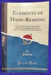 Elements of Hand-Reading: A Practical Work on the Study of the Hand, Containing the Laws of the Science Clearly and Concisely Expressed