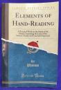 Elements of Hand-Reading: A Practical Work on the Study of the Hand, Containing the Laws of the Science Clearly and Concisely Expressed