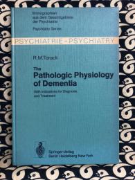 The Pathologic Physiology of Dementia: With Indications for Diagnosis and Treatment (Monographien aus dem Gesamtgebiete der Psychiatrie)